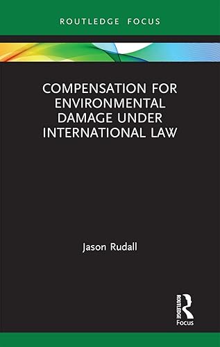 Compensation for Environmental Damage Under International Law (Routledge Research in International Environmental Law)
