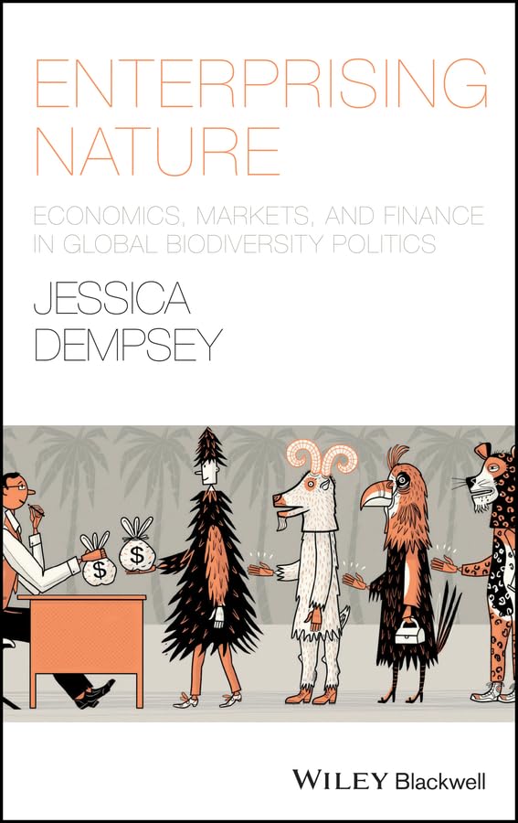 Enterprising Nature: Economics, Markets, and Finance in Global Biodiversity Politics (Antipode Book Series)