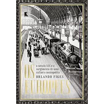 Capa do livro Os europeus: O século XIX e o surgimento de uma cultura cosmopolita