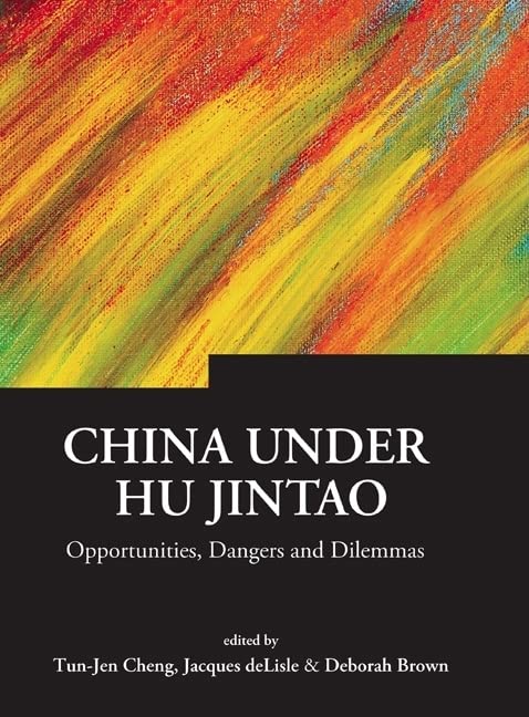 China Under Hu Jintao: Opportunities, Dangers, and