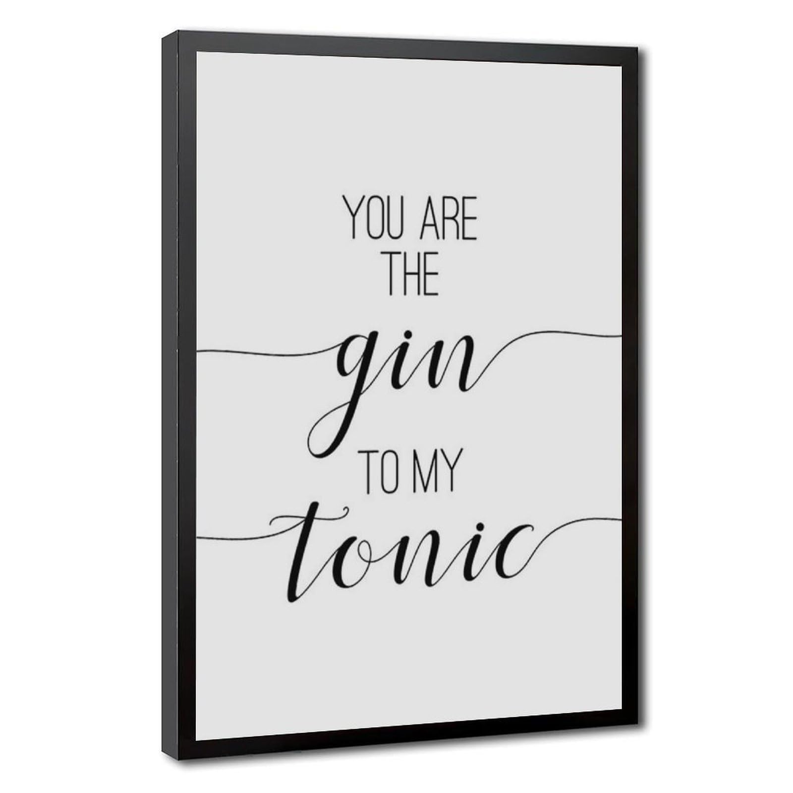 Mnyuein You Are The Gin To My Tonic Poster Quotes