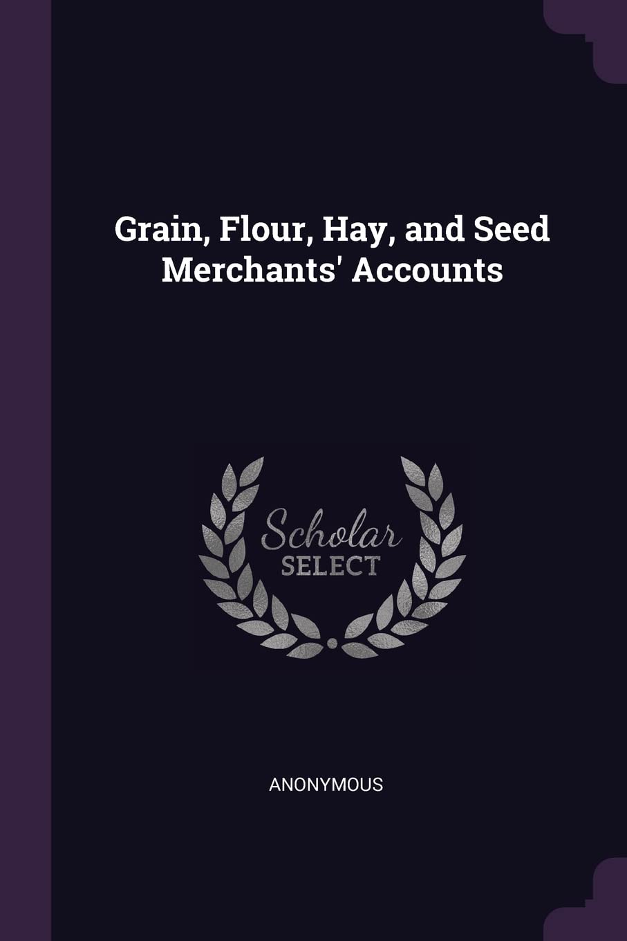 Grain, Flour, Hay, and Seed Merchants' Accounts