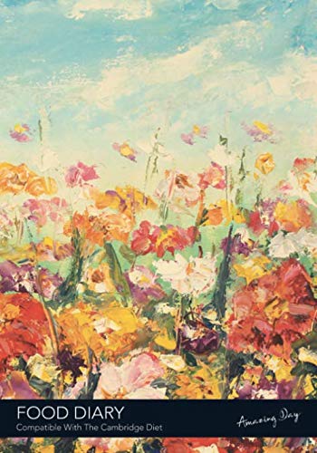 FOOD DIARY - Compatible With The Cambridge Diet - Amazing Day: 3 Month Food, Featuring - Good Habit Tracker, Weight Graph, Food Values, Activity Tracker and More! Paperback – September 2, 2019