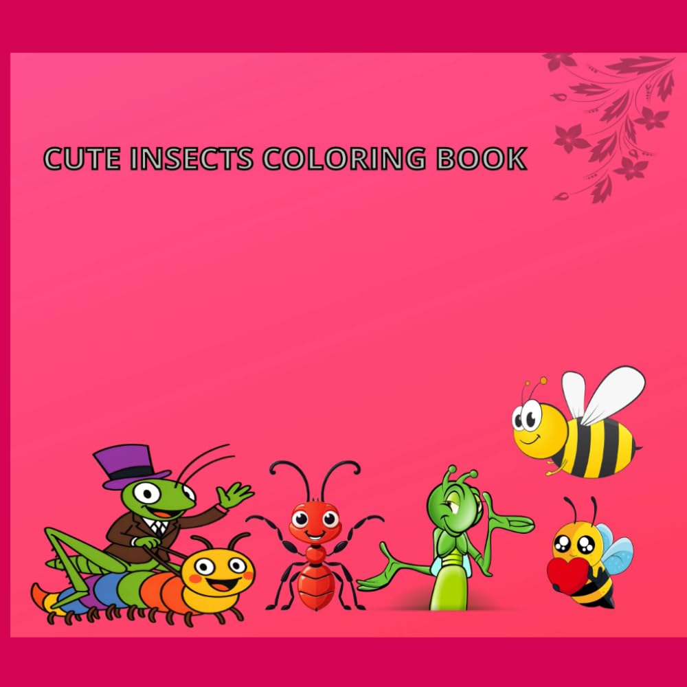 Cute Insects Coloring Book: Simple, Cute & Single-Sided Coloring Pages Featuring 25 Friendly Insects: Ant, Honey bee and Grasshopper