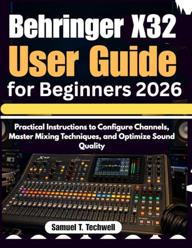 Behringer X32 User Guide for Beginners 2026: Practical Instructions to Configure Channels, Master Mixing Techniques, and Optimize Sound Quality image 2