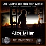 Das Drama des begabten Kindes: Und die Suche nach dem wahren Selbst - Alice Miller