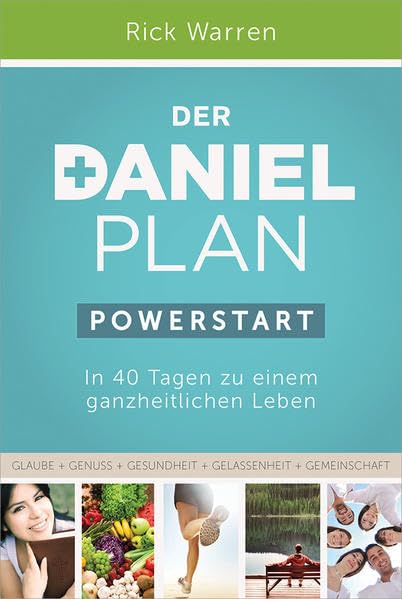 Der Daniel-Plan (PowerStart): In 40 Tagen zu einem ganzheitlichen Leben