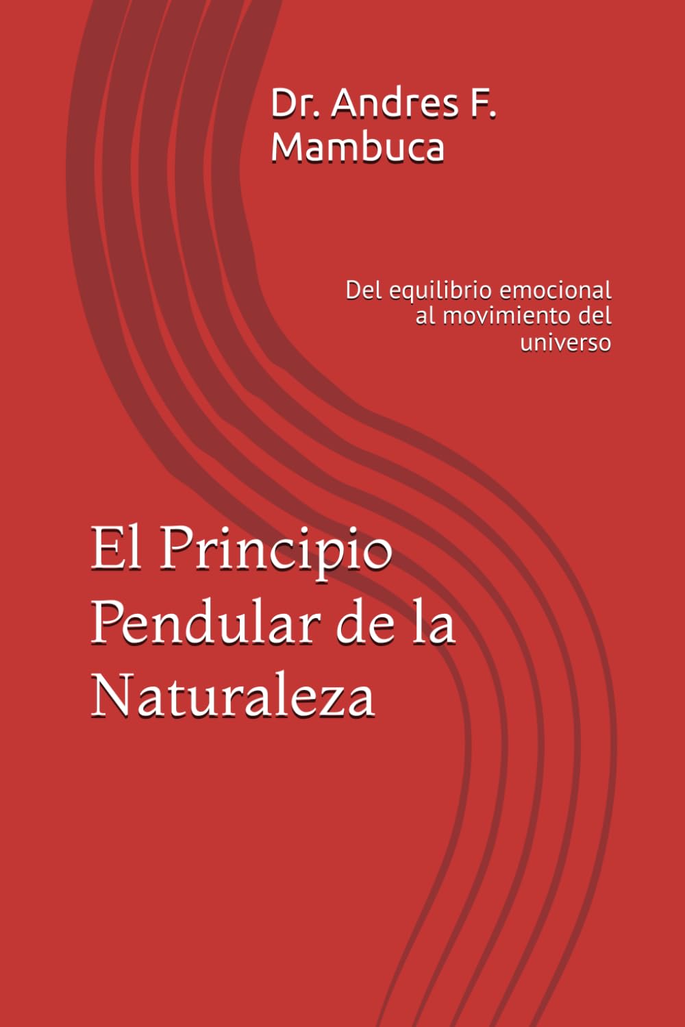 El Principio Pendular de la Naturaleza: Del equilibrio emocional al movimiento del universo