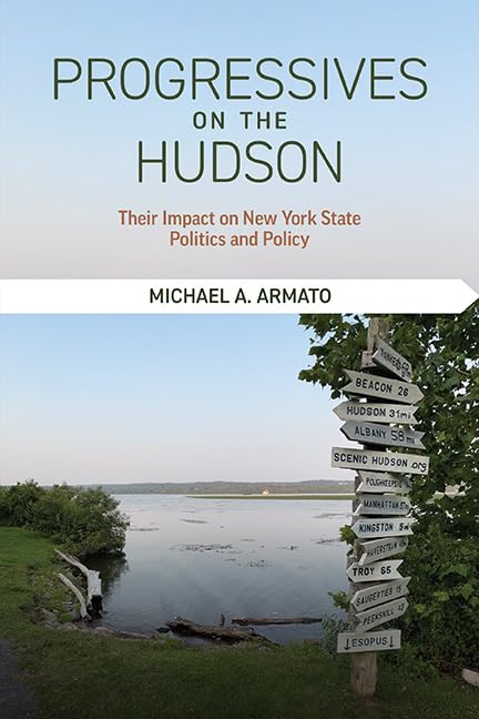 Progressives on the Hudson: Their Impact on New York State Politics and Policy (Excelsior Editions)