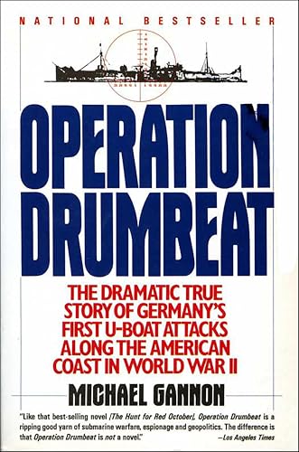 Operation Drumbeat: The Dramatic True Strory of Germany's Fast U-Boat Attacks Along the American Coast in World War II