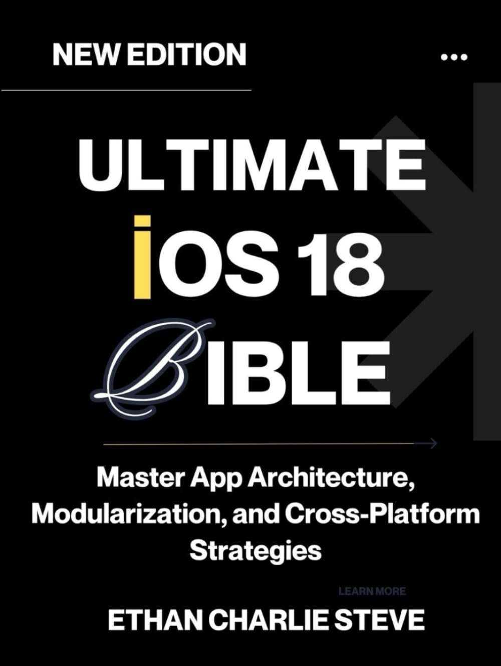 ULTIMATE iOS 18 BIBLE: Master App Architecture, Modularization, and Cross-Platform Strategies (iOS Mastery)