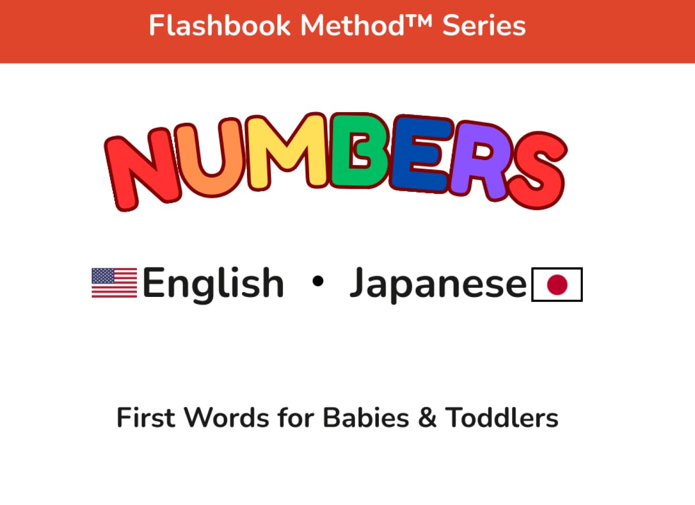 Numbers: English–Japanese First Words for Babies & Toddlers | 英語と日本語の数字: A Word-First Bilingual Learning Book Using the Flashbook Method™ バイリンガル絵本 (Flashbook Method™ Series)