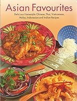 Asian Favourites - Delicious Homestyle Chinese, Thai, Vietnamese, Malay, Indonesian and Indian Recipies 0794604609 Book Cover