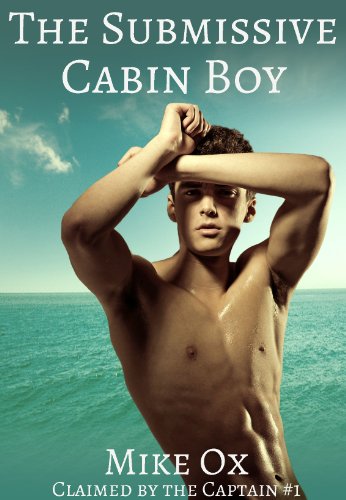 Claimed by the Captain #1: The Submissive Cabin Boy (Reluctant First Time Gay Pirate BDSM)