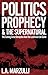 Politics, Prophecy and The Supernatural
