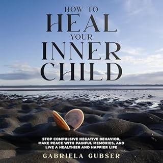 How to Heal Your Inner Child Audiobook By Gabriela Gubser cover art