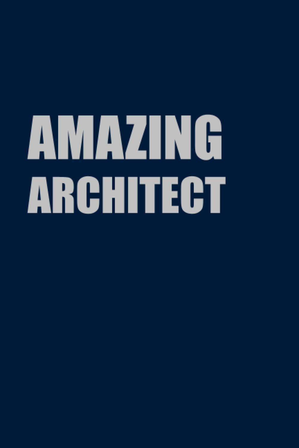 Amazing Architect Gift: Lined Journal Notebook Gift for Amazing Architect; Diary or Book (6x9 inches) with 110 pages