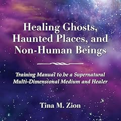 Healing Ghosts, Haunted Places, and Non-Human Beings Audiolibro Por Tina M. Zion arte de portada