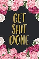 Get Shit Done : Motivational College Ruled Journal and Notebook - Blank Medium Lined Diary for Notes, Goals and Brilliant Ideas - Pretty Peony Flowers 1661735169 Book Cover