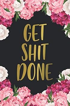 Paperback Get Shit Done: Motivational College Ruled Journal & Notebook - Blank Medium Lined Diary for Notes, Goals & Brilliant Ideas - Pretty Peony Flowers Book