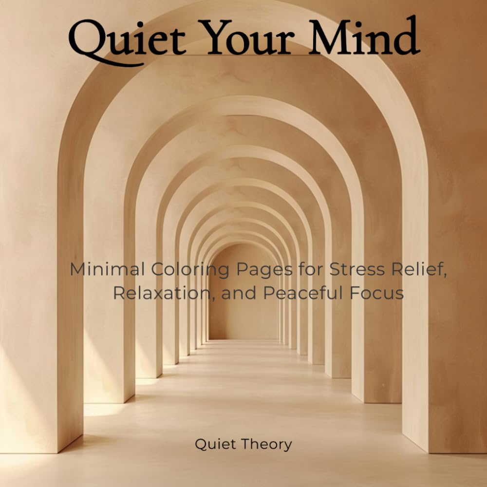 Quiet Your Mind: Minimal Coloring Pages for Stress Relief, Relaxation, and Peaceful Focus