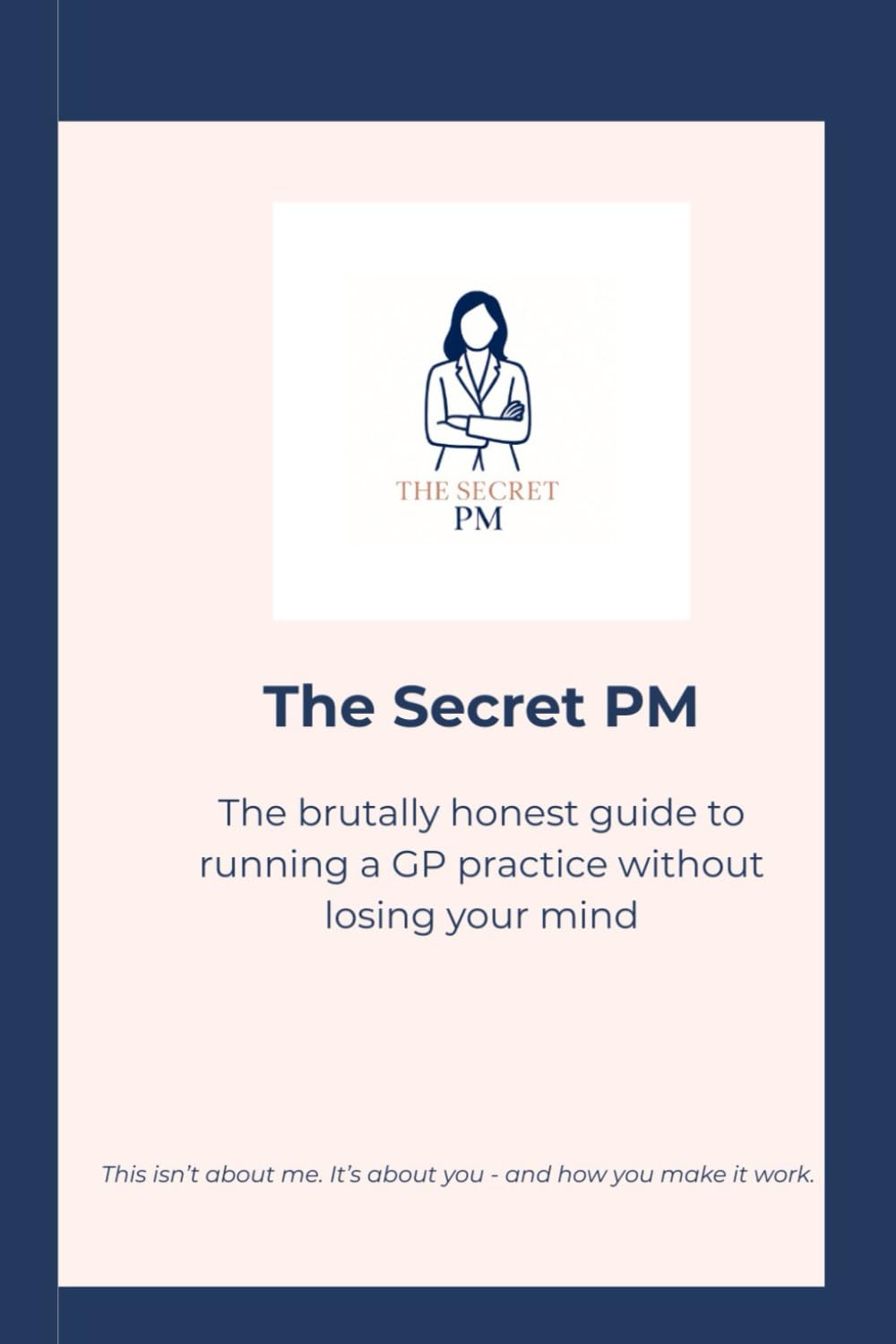 The Secret PM: The brutally honest guide to running a GP practice without losing your mind
