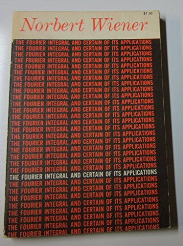 The Fourier Integral and Certain of its Applica... B001NXXXAM Book Cover