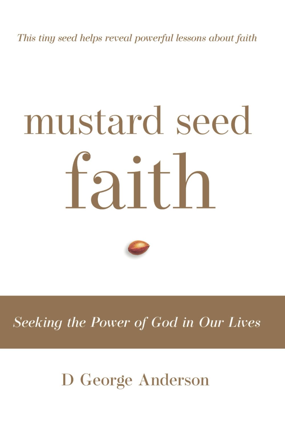 Mustard Seed Faith: Seeking the Power of God in Our Lives