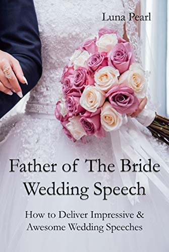 Father of The Bride Wedding Speech: How to Deliver Impressive & Awesome Wedding Speeches