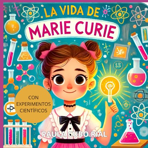 La vida de Marie Curie:: La Pionera de la Radiactividad - Libro Infantil Educativo sobre Ciencia, Historia y Mujeres Científicas, Descubrimiento ... en la Historia, Feminismo para niños La vida de Marie Curie:: La Pionera de la Radiactividad - Libro Infantil Educativo sobre Ciencia, Historia y Mujeres Científicas, Descubrimiento ... en la Historia, Feminismo para niños