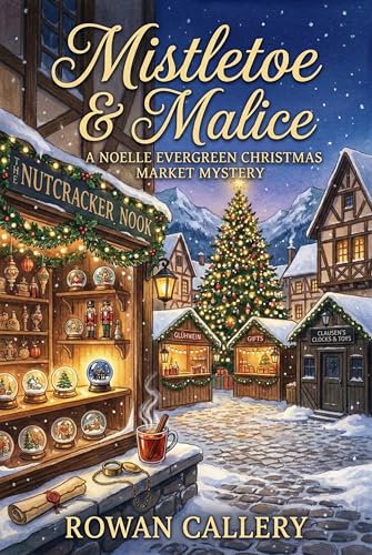 Mistletoe & Malice: A Noelle Evergreen Christmas Market Mystery