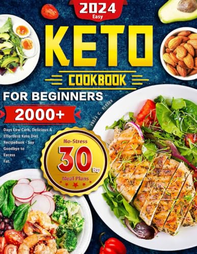 2024 Easy Keto Cookbook for Beginners: 2000+ Days Low Carb, Delicious & Effortless Keto Diet Recipe Book – Say Goodbye to Excess Fat | No-Stress 30 Day Meal Plans Paperback – March 21, 2024