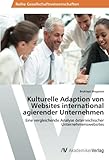 Kulturelle Adaption von Websites international agierender Unternehmen: Eine vergleichende Analyse österreichischer Unternehmenswebsites