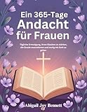 Ein 365-Tage Andacht für Frauen: Tägliche Ermutigung, Ihren Glauben zu stärken, die Gnade anzunehmen und mutig mit Gott zu gehen
