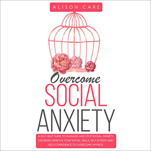 Overcome Social Anxiety By Alison Care Audiobook Audible Com