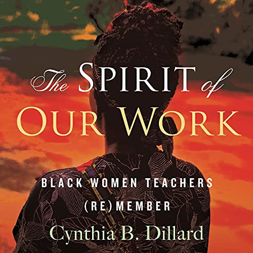 The Spirit of Our Work by Cynthia B. Dillard, Bettina Love episode artwork