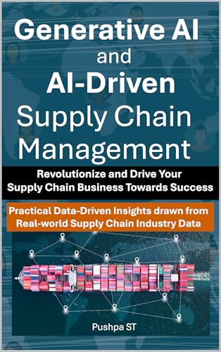 Generative AI and AI-Driven Supply Chain Management: Revolutioniz...