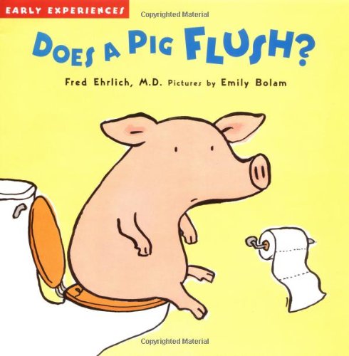 Does a Pig Flush?: Early Experiences
