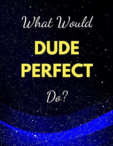 What would Dude Perfect do?: Notebook/notepad/diary/journal for all Dude Perfect fans. | 80 black lined pages | A4 | 8.5x11 inches