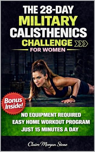 The 28-Day Military Calisthenics Challenge for Women: A Simple, No-Equipment, Apartment-Proof...