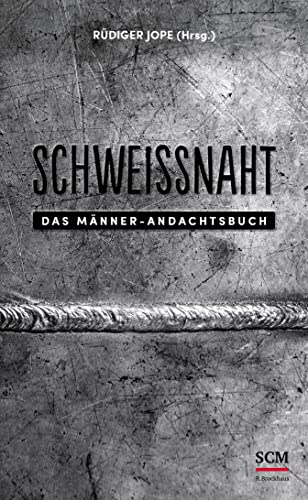 Schweißnaht: Das Männer-Andachtsbuch