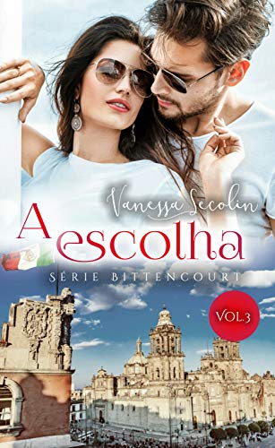 A Escolha: Série Bittencourt - livro 3