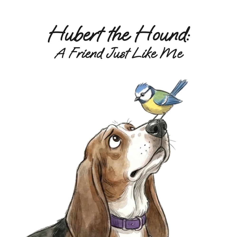 Hubert the Hound: A Friend Just Like Me