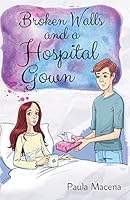 Broken Walls And A Hospital Gown 069247143X Book Cover