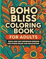 Boho Bliss Coloring Book For Adults: Bold and Easy Bohemian Designs for Stress Relief and Relaxation B0F5NNY9WZ Book Cover