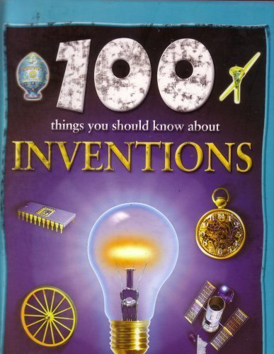100 Things You Should KNow About Inventions by ... B01FIWB8B4 Book Cover