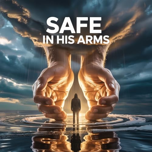 『“Safe in His Arms: Why Jesus Alone Is Our True Refuge”』のカバーアート
