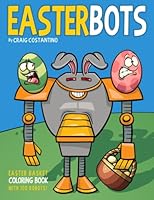 EASTER BOTS: Easter Basket Coloring book with 100 Robots (Learning with Robots) B0BZF71LC7 Book Cover