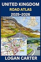 UNITED KINGDOM ROAD ATLAS 2025–2026: Scenic Routes, GPS Postcodes, Rest Stops & Trip Planning for England, Scotland, Wales, Northern Ireland & Great Britain — Full-Color Driving Guide Maps B0F5NVZ81M Book Cover
