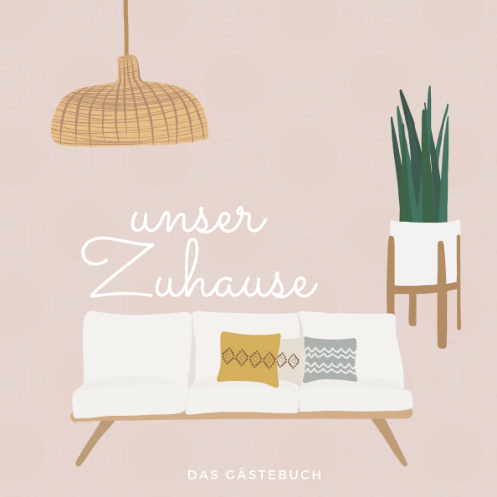 unser Zuhause - das Gästebuch: Das Gästebuch zur Einzugsfeier und Umzug in die neue Wohnung oder ins neue Haus für Männer und Frauen - Boho Style - beige neutral